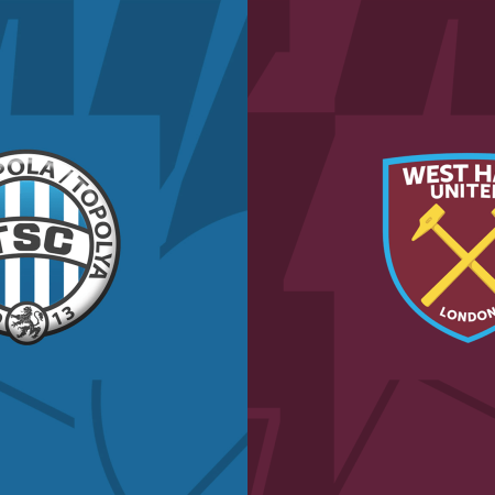 Backa Topola v West Ham United Match Preview & Best Odds